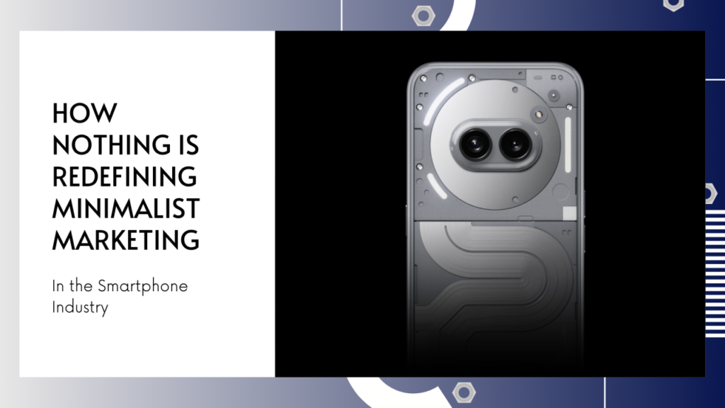 Why Nothing Tech is the Future of Minimalist Technology
